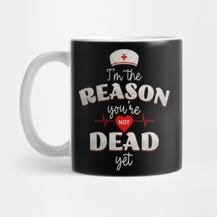 Nurses - the reason you're not dead yet! Mug